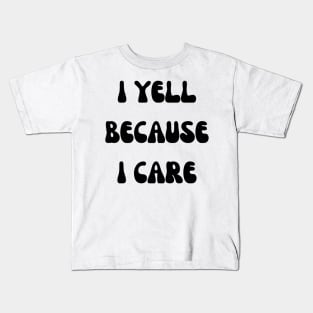 i yell because i care Kids T-Shirt